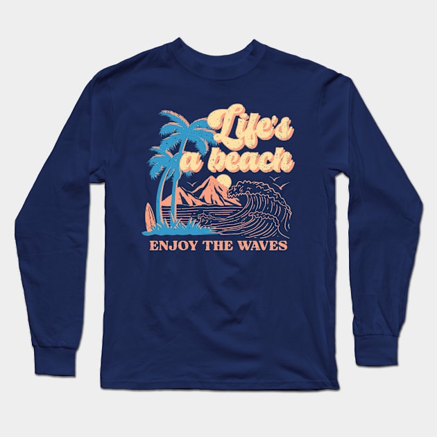 Life's A Beach; Enjoy The Waves Long Sleeve T-Shirt by KayBee Gift Shop